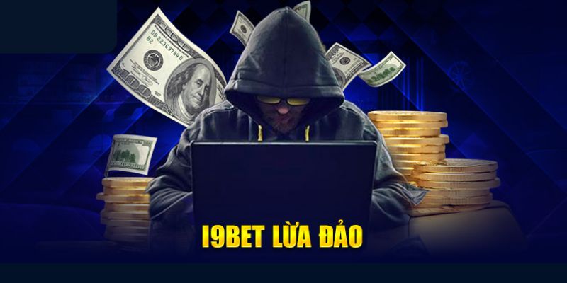 Thông tin nhà cái I9BET lừa đảo sai sự thật