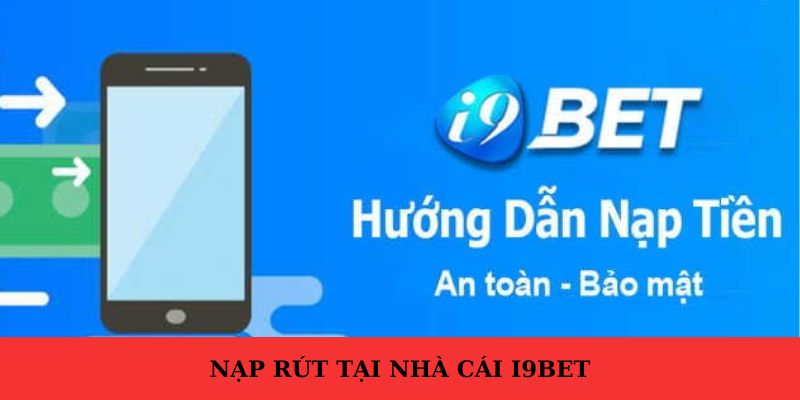 Khám phá cách nạp tiền I9BET đơn giản tại quầy