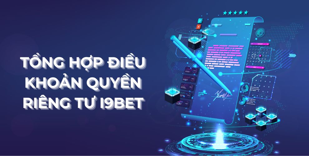 Tổng hợp điều khoản quyền riêng tư I9BET