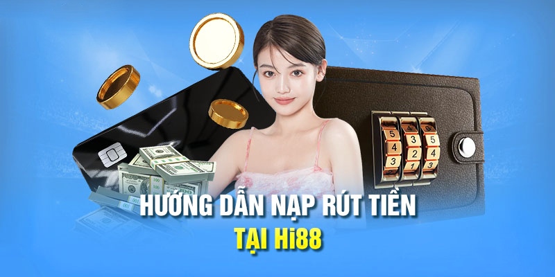 Nạp rút gọn lẹ với những bước đơn giản cùng nhà cái Hi88